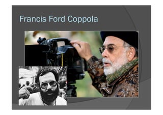 Francis Ford Coppola
 