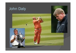 John Daly
 