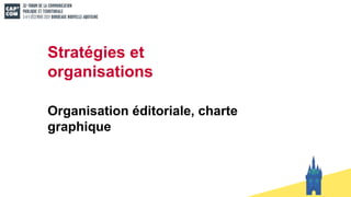 Stratégies et
organisations
Organisation éditoriale, charte
graphique
 