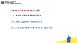 Université et démocratie
La démocratie universitaire
- Un vaste système représentatif
- Un vice-président étudiant et un conseiller
 