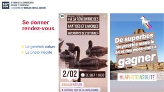 Se donner
rendez-vous
Le gimmick nature
La photo insolite
 