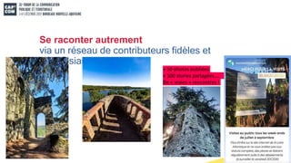 Se raconter autrement
via un réseau de contributeurs fidèles et
enthousiastes
+ 50 photos publiées
+ 100 stories partagées….
De « vraies » rencontres !
 