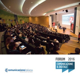 FORUM 2016
COMUNICAZIONE 
& DIGITALE
Business Social Cross-Media
comunicazioneitaliana
 