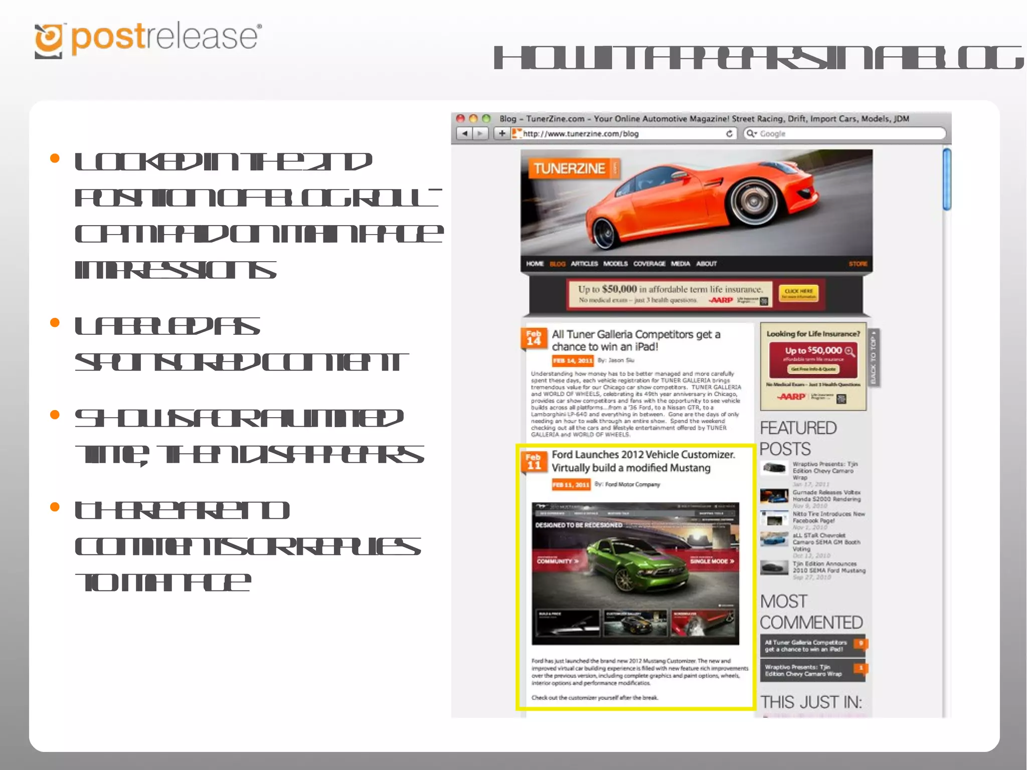 How it appears in a blog
  Premium placement
• Locked in the 2nd position
  of blog roll- CPM paid on
  main page impressions
• Labeled as sponsored
  content
• Shows for a limited time,
  then disappears
• There are no comments or
  replies to manage
 
