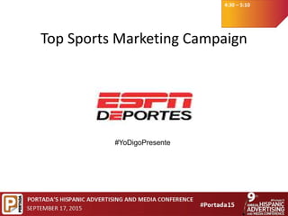 4:30 – 5:10
Top Sports Marketing Campaign
#YoDigoPresente
 