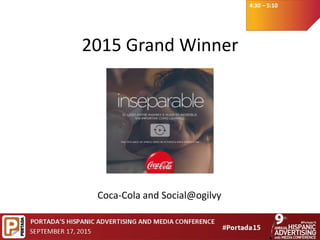 4:30 – 5:10
2015 Grand Winner
Coca-Cola and Social@ogilvy
 
