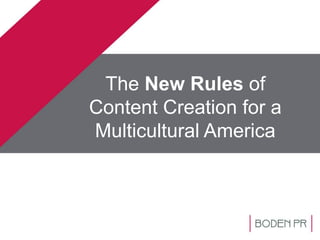 The New Rules of
Content Creation for a
Multicultural America
 