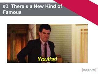 #3: There’s a New Kind of
Famous
 