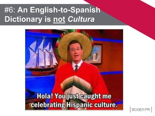 #6: An English-to-Spanish
Dictionary is not Cultura
 
