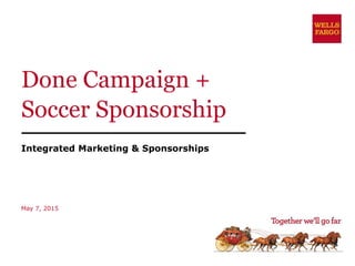 Done Campaign +
Soccer Sponsorship
Integrated Marketing & Sponsorships
May 7, 2015
 