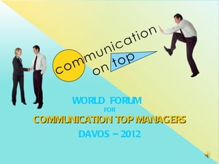 WORLD FORUM  FOR COMMUNICATION   TOP   MANAGERS DAVOS  – 2012 