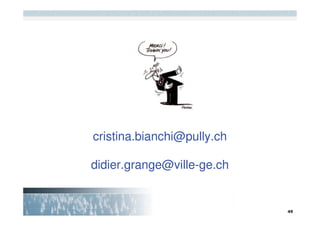cristina.bianchi@pully.ch

didier.grange@ville-ge.ch
 