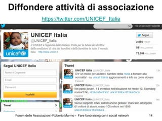 Diffondere attività di associazione
                   https://twitter.com/UNICEF_Italia




 Forum delle Associazioni -Ro...