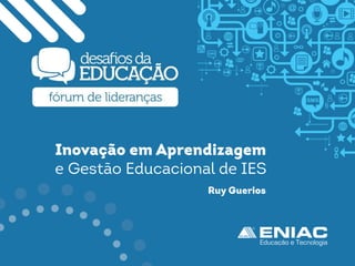 Inovação em Aprendizagem e Gestão Educacional de IES, por Ruy Guérios