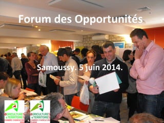 Forum des Opportunités
Samoussy. 5 juin 2014.
 