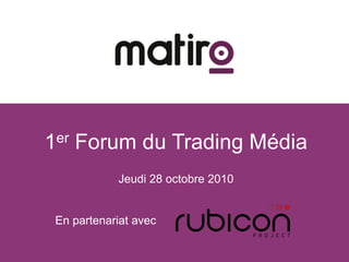 1er Forum du Trading Média Jeudi 28 octobre 2010 En partenariat avec 