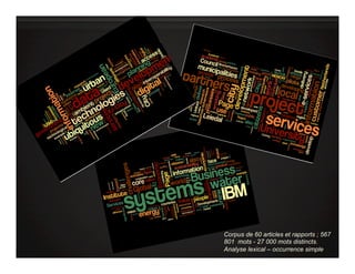 Corpus de 60 articles et rapports ; 567
801 mots - 27 000 mots distincts.
Analyse lexical – occurrence simple
 