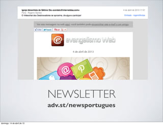 NEWSLETTER
                             adv.st/newsportugues

domingo, 14 de abril de 13
 