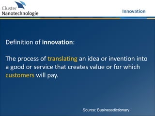 Tasks
Innovation
Definition of innovation:
The process of translating an idea or invention into
a good or service that creates value or for which
customers will pay.
Source: Businessdictionary
 