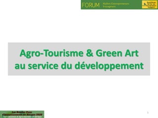 23/05/2020 1
Agro-Tourisme & Green Art
au service du développement
 