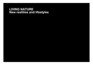 LIVING NATURE
New realities and lifestyles
 