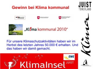 Gewinn bei Klima kommunal




Für unsere Klimaschutzaktivitäten haben wir im
Herbst des letzten Jahres 50.000 € erhalten. Und
das haben wir damit gemacht.
 