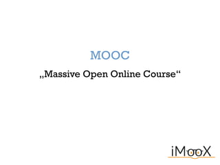 MOOC
„Massive Open Online Course“

 