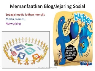 Memanfaatkan	
  Blog/Jejaring	
  Sosial	
  
Sebagai	
  media	
  laRhan	
  menulis	
  
Media	
  promosi	
  
Networking	
  




                                 Helvy	
  Tiana	
  Rosa	
  22/02/2011	
  
 