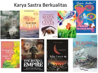 Karya	
  Sastra	
  Berkualitas	
  




               Helvy	
  Tiana	
  Rosa	
  22/02/2011	
  
 