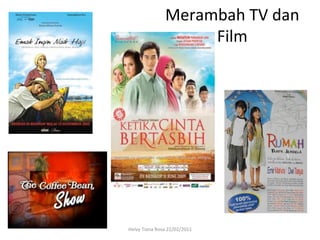 Merambah	
  TV	
  dan	
  
                           Film	
  




Helvy	
  Tiana	
  Rosa	
  22/02/2011	
  
 
