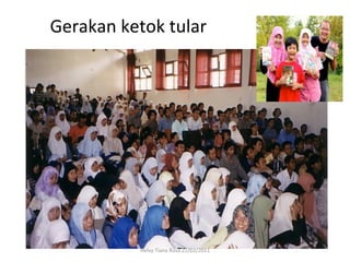 Gerakan	
  ketok	
  tular	
  




                Helvy	
  Tiana	
  Rosa	
  22/02/2011	
  
 