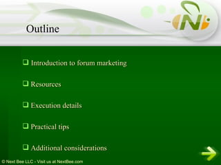 Introduction to forum marketing Resources Execution details  Practical tips Additional considerations Outline 