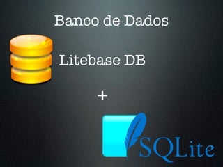 Banco de Dados 
Litebase DB 
+ 
 