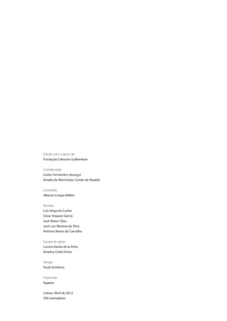 Edição com o apoio de
Fundação Calouste Gulbenkian


Coordenação
Carlos Fernández-Jáuregui
Amalio de Marichalar, Conde de Ripalda


Conteúdo
Alberto Crespo Milliet


Revisão
Luis Veiga da Cunha
César Dopazo García
José Matos Silva
José Luis Moreira da Silva
António Neves de Carvalho


Equipa de apoio
Lorena Varela de la Peña
Ariadna Corbi Ferrer


Design
Paulo Emiliano


impressão
Agapex


Lisboa, Abril de 2012
500 exemplares
 