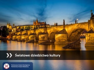 Światowe dziedzictwo kultury
Państwowy Instytut Geologiczny
Państwowy Instytut Badawczy
 
