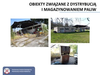 Państwowy Instytut Geologiczny
Państwowy Instytut Badawczy
OBIEKTY ZWIĄZANE Z DYSTRYBUCJĄ
I MAGAZYNOWANIEM PALIW
 