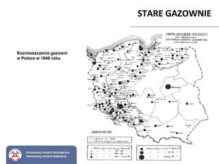 Rozmieszczenie gazowni
w Polsce w 1946 roku
STARE GAZOWNIE
Państwowy Instytut Geologiczny
Państwowy Instytut Badawczy
 
