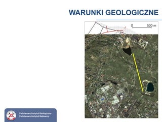 WARUNKI GEOLOGICZNE
Państwowy Instytut Geologiczny
Państwowy Instytut Badawczy
 