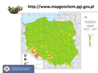 Państwowy Instytut Geologiczny
Państwowy Instytut Badawczy
http://www.mapgeochem.pgi.gov.pl
 