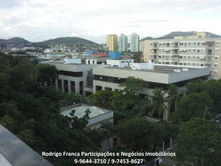 Rodrigo Franca Participações e Negócios Imobiliários
9-9644-3710 / 9-7453-8627
 