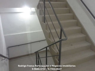 Rodrigo Franca Participações e Negócios Imobiliários
9-9644-3710 / 9-7453-8627
 