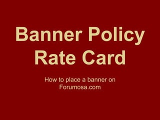 Banner Policy Rate Card How to place a banner on Forumosa.com 
