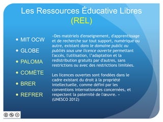 Les Ressources Éducative Libres 
(REL) 
 MIT OCW 
 GLOBE 
 PALOMA 
 COMÈTE 
 BRER 
 REFRER 
«Des matériels d'enseign...