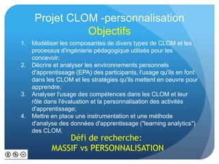 Projet CLOM -personnalisation 
Objectifs 
1. Modéliser les composantes de divers types de CLOM et les 
processus d'ingénie...