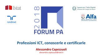 Professioni ICT, conoscerle e certificarle
Alessandro Capezzuoli
alessandro.capezzuoli@istat.it
 