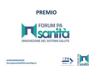 #FORUMPASANITÀ
forumpasanita2019.eventifpa.it
PREMIO
 