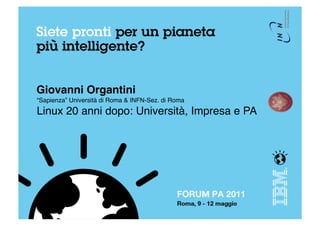 Giovanni Organtini!
“Sapienza” Università di Roma & INFN-Sez. di Roma!
Linux 20 anni dopo: Università, Impresa e PA!
 