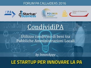 CondividiPA
by InnovAppy
Utilizzo condiviso di beni tra
Pubbliche Amministrazioni Locali
 