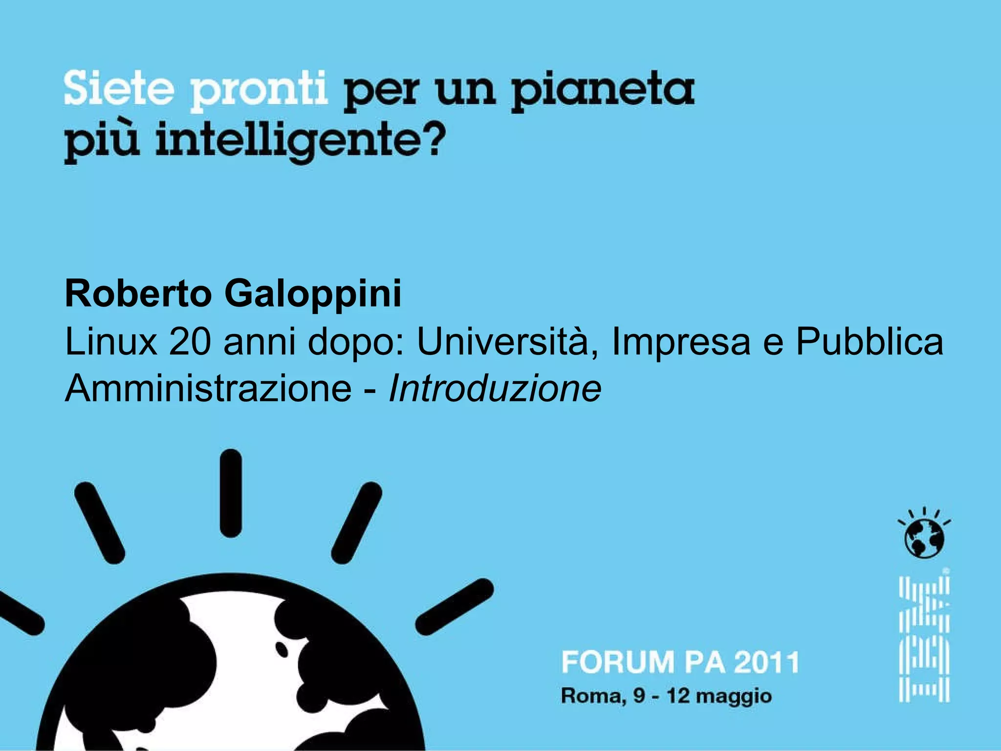 Roberto Galoppini Linux 20 anni dopo: Università, Impresa e Pubblica Amministrazione - Introduzione