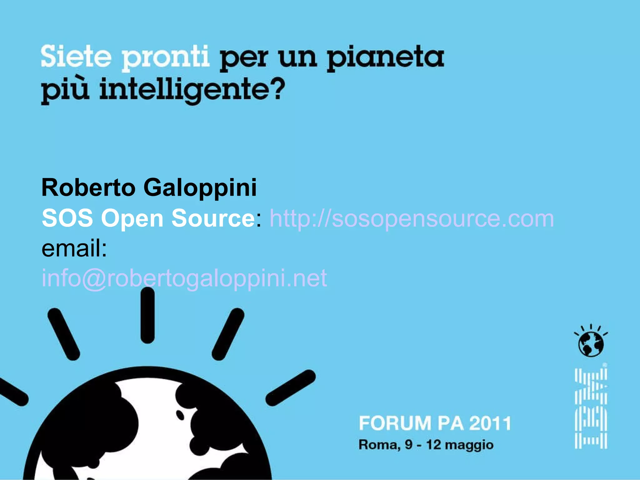 Roberto Galoppini SOS Open Source :  http://sosopensource.com email:    [email_address] 